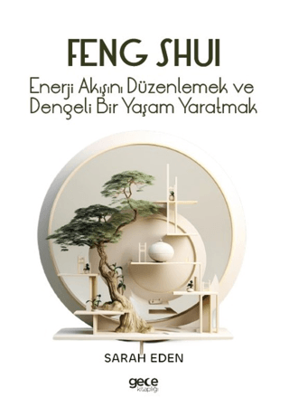 Feng Shui - Enerji Akışını Düzenlemek ve Dengeli Bir Yaşam Yaratmak Sa