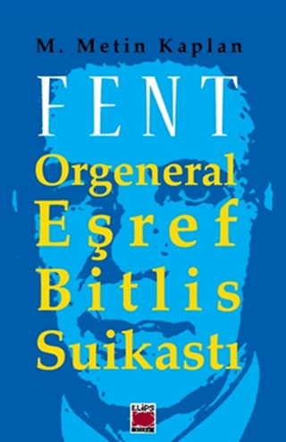 Fent Orgeneral Eşref Bitlis Suikastı M. Metin Kaplan