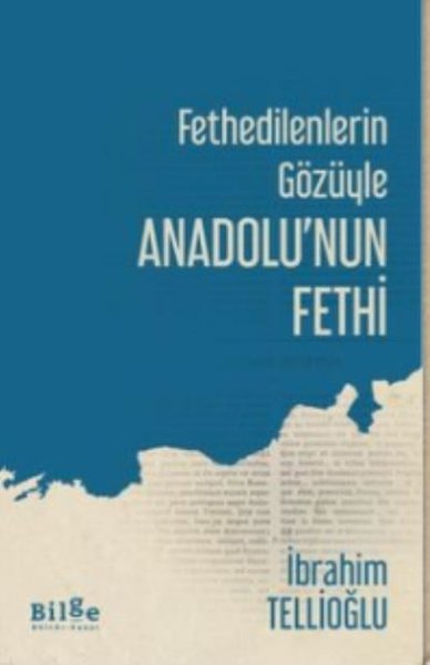 Fethedilenlerin Gözüyle Anadolu'nun Fethi İbrahim Tellioğlu