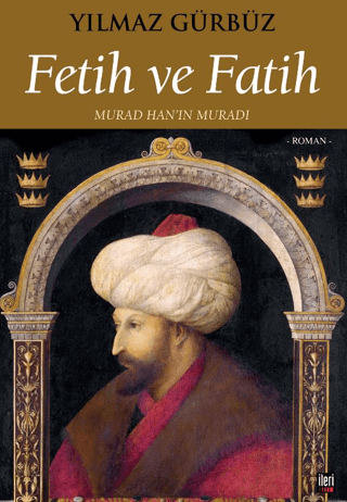 Fetih ve Fatih - Murad Han'ın Muradı Yılmaz Gürbüz