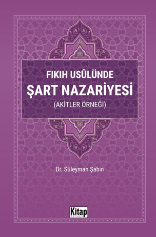 Fıkıh Usulünde Şart Nazariyesi - Akitler Örneği Süleyman Şahin