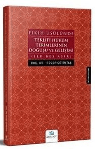 Fıkıh Usulünde Teklifi Hüküm Terimlerinin Doğuşu ve Gelişimi Recep Çet