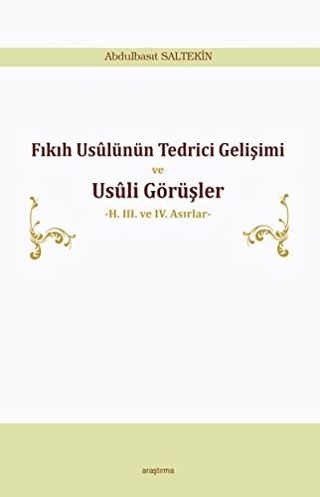 Fıkıh Usülünün Tedrici Gelişimi ve Usüli Görüşler Abdulbasıt Saltekin