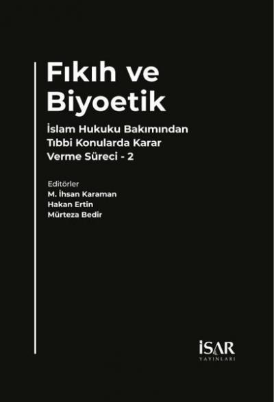 Fıkıh ve Biyoetik - İslam Hukuku Bakımından Tıbbi Konularda Karar Verm