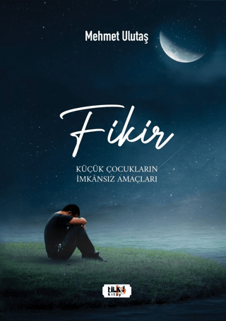 Fikir - Küçük Çocukların İmkansız Amaçları Mehmet Ulutaş