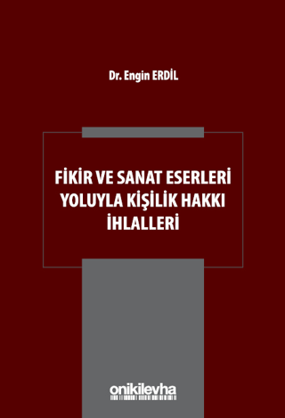 Fikir ve Sanat Eserleri Yoluyla Kişilik Hakkı İhlalleri (Ciltli) Engin