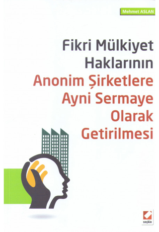 Fikri Mülkiyet Haklarının Anonim Şirketlere Ayni Sermaye Olarak Getiri