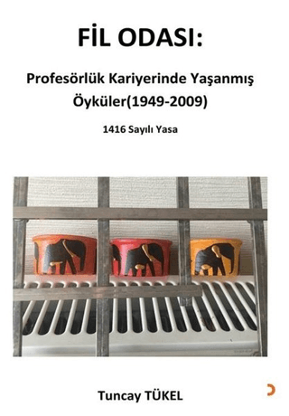 Fil Odası: Profesörlük Kariyerinde Yaşanmış Öyküler (1949-2009) Tuncay