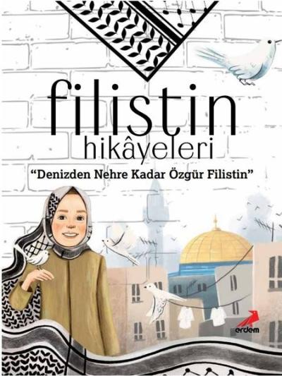 Filistin Hikayeleri - Denizden Nehre Kadar Özgür Filistin Ayşe Sevim