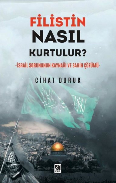 Filistin Nasıl Kurtulur? İsrail Sorununun Kaynağı ve Sahih Çözümü Ciha