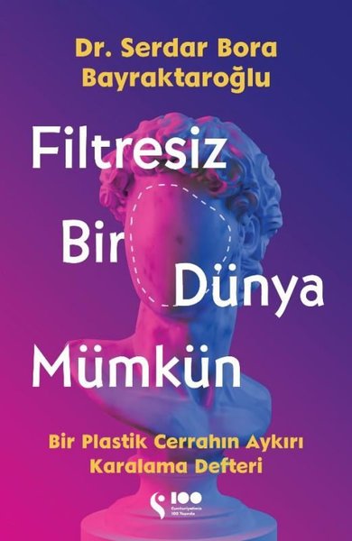 Filtresiz Bir Dünya Mümkün - Bir Plastik Cerrahın Aykırı Karalama Deft