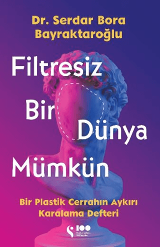 Filtresiz Bir Dünya Mümkün - Bir Plastik Cerrahın Aykırı Karalama Deft