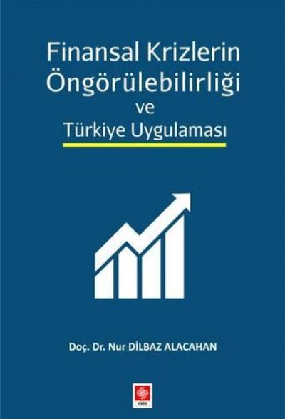 Finansal Krizlerin Öngörülebilirliği ve Türkiye Uygulaması Nur Dilbaz 