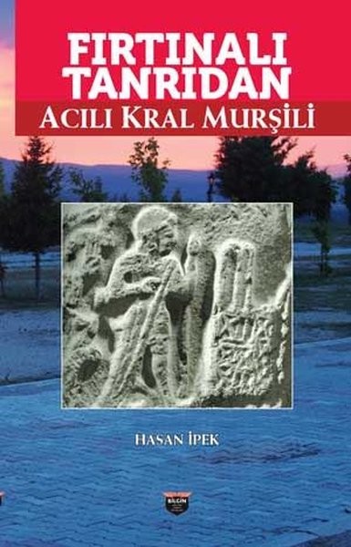 Fırtınalı Tanrıdan Acılı Kral Murşili Hasan İpek