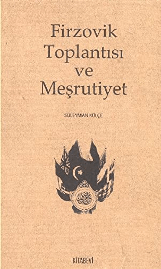 Firzovik Toplantısı ve Meşrutiyet %30 indirimli Süleyman Külçe