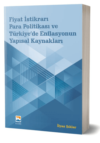 Fiyat İstikrarı, Para Politikası ve Türkiye’de Enflasyonun Yapısal Kay