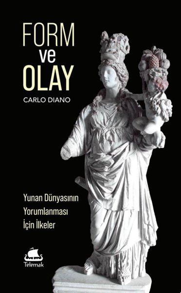 Form ve Olay: Yunan Dünyasının Yorumlanması İçin İlkeler Carlo Diano