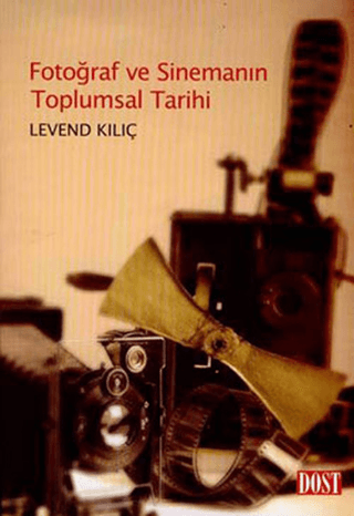 Fotoğraf Ve Sinemanın Toplumsal Tarihi %20 indirimli Levend Kılıç