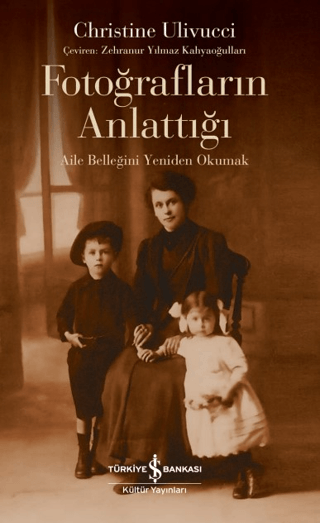 Fotoğrafların Anlattığı - Aile Belleğini Yeniden Okumak Christine Uliv