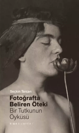 Fotoğrafta Beliren Öteki: Bir Tutkunun Öyküsü Seçkin Tercan