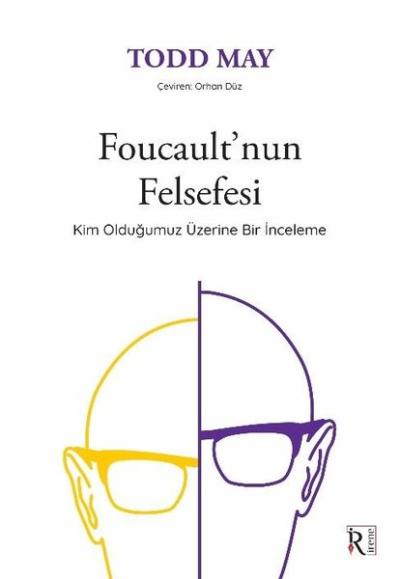 Foucault'nun Felsefesi - Kim Olduğumuz Üzerine Bir İnceleme Todd May