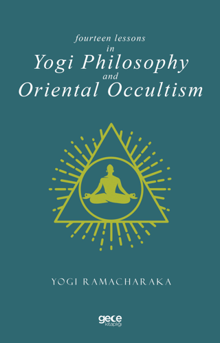 Fourteen Lessons in Yogi Philosophy and Oriental Occultism Yogi Ramach