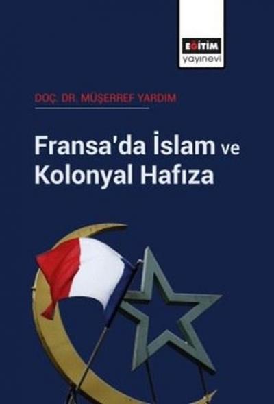 Fransa'da İslam ve Kolonyal Hafıza Müşerref Yardım