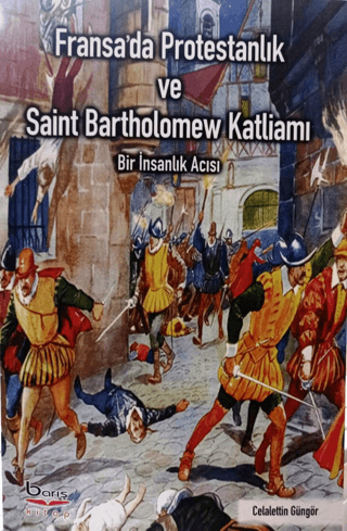 Fransa'da Protestanlık ve Saint Bartholomew Katliamı - Bir İnsanlık Ac