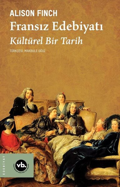 Fransız Edebiyatı - Bir Kültürel Tarih Alison Finch