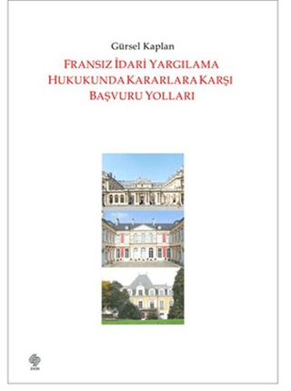 Fransız İdari Yargılama Hukukunda Kararlara Karşı Başvuru Yolları Gürs