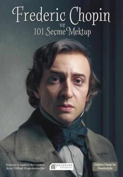 Frederic Chopin ve 101 Seçme Mektup Arın Dilligil Bayraktaroğlu