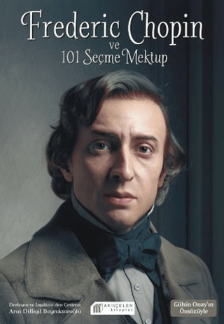 Frederic Chopin ve 101 Seçme Mektup Arın Dilligil Bayraktaroğlu