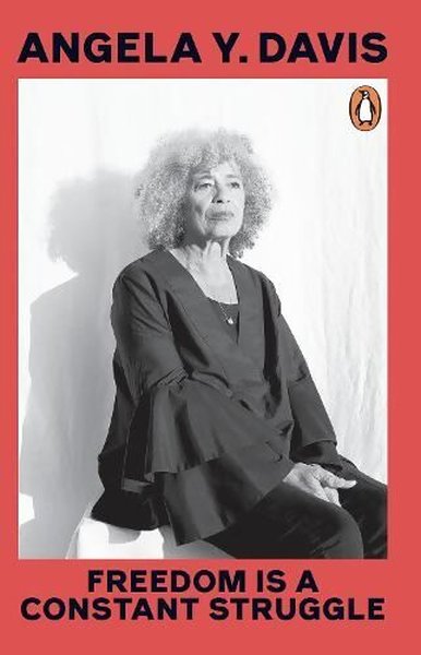 Freedom Is A Constant Struggle Angela Y. Davis