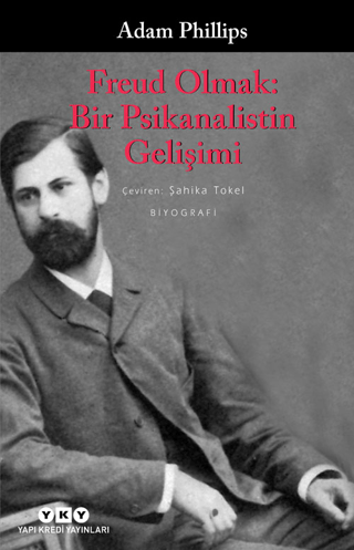 Freud Olmak: Bir Psikanalistin Gelişimi Adam Phillips