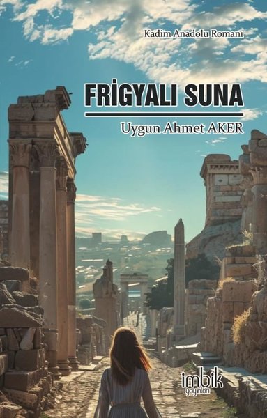 Frigyalı Suna - Kadim Anadolu Romanı Uygun Ahmet Aker