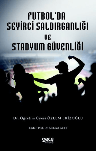 Futbol'da Seyirci Saldırganlığı ve Stadyum Güvenliği Özlem Ekizoğlu