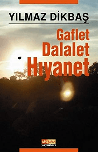 Gaflet,Dalalet,Hıyanet %15 indirimli Yılmaz Dikbaş