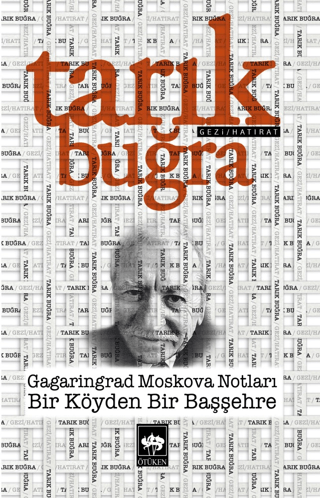 Gagaringrad Moskova Notları - Bir Köyden Bir Başşehre Tarık Buğra