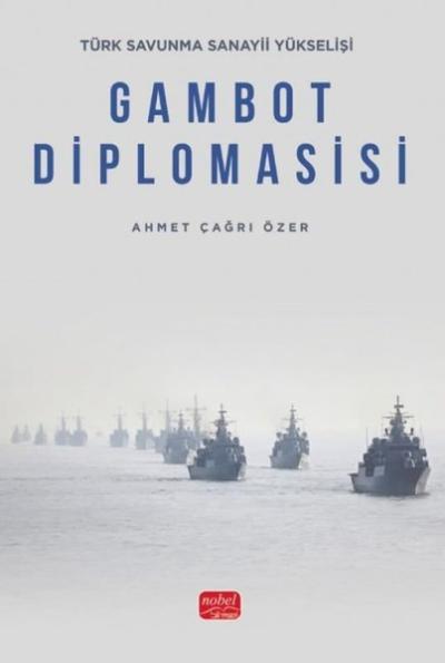 Gambot Diplomasisi - Türk Savunma Sanayii Yükselişi Ahmet Çağrı Özer