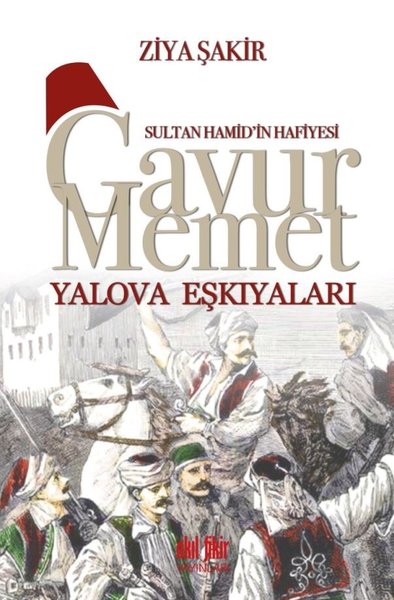 Sultan Hamid'in Hafiyesi - Gavur Memet Yalova Eşkıyaları Ziya Şakir