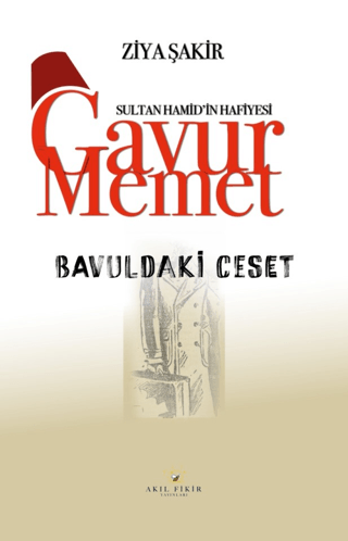 Bavuldaki Ceset - Sultan Hamid'in Hafiyesi Gavur Memet Ziya Şakir