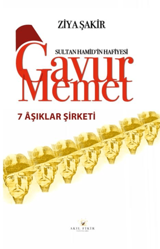 7 Aşıklar Şirketi - Sultan Hamid'in Hafiyesi Gavur Memet Ziya Şakir