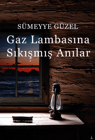 Gaz Lambasına Sıkışmış Anılar Sümeyye Güzel