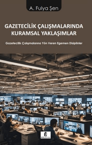 Gazetecilik Çalışmalarında Kuramsal Yaklaşımlar - Gazetecilik Çalışmal