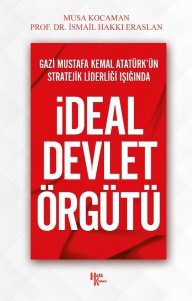 Gazi Mustafa Kemal Atatürk'ün Stratejik Liderliği Işığında İdeal Devle