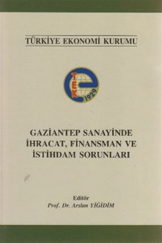 Gaziantep Sanayinde İhracat, Finansman ve İstihdam Sorunları Arslan Yi