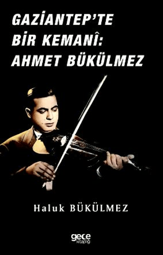 Gaziantep'de Bir Kemani: Ahmet Bükülmez Haluk Bükülmez