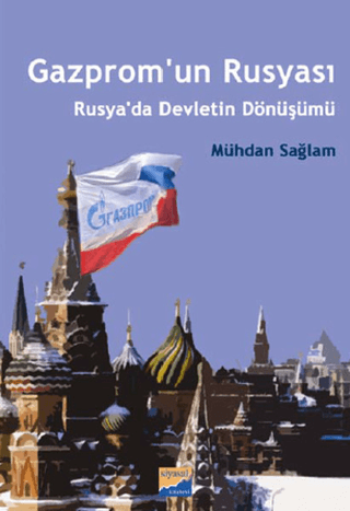 Gazprom’un Rusyası - Rusya’da Devletin Dönüşümü Mühdan Sağlam