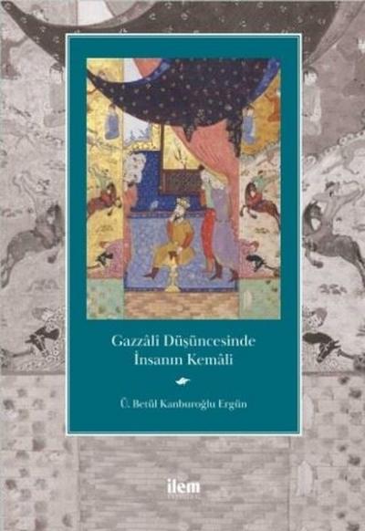 Gazzali Düşüncesinde İnsanın Kemali Ü. Betül Kanburoğlu Ergün