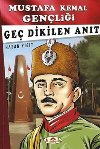 Geç Dikilen Anıt - Mustafa Kemal Gençliği Hasan Yiğit